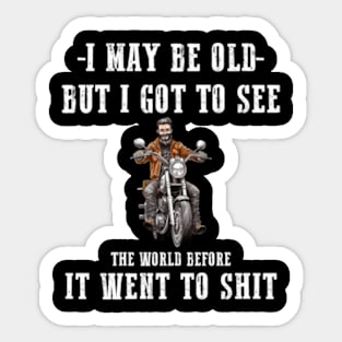 I May Be Old But Got To See The World Before It Went So Long Sleeve Sticker